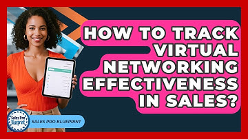 How To Track Virtual Networking Effectiveness In Sales? - Sales Pro Blueprint