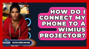 How Do I Connect My Phone To A WiMiUS Projector? - NextGen Viewing and Audio