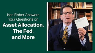 Fisher Investments’ Ken Fisher, Answers Your Questions on Retirees’ Asset Allocation, the Fed & More