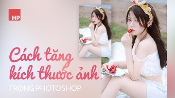 Tăng kích thước / độ phân giải ảnh trong photoshop không bị vỡ hạt