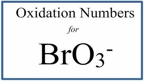 How to find the Oxidation Number for Br in the BrO3- ion.     (Bromate ion)