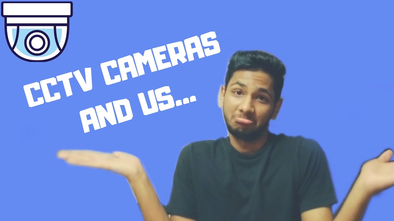 CCTV CAMERAS AND US | Tushar Dharewa