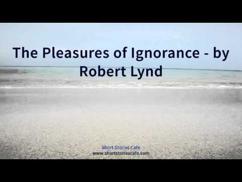 The Pleasures of Ignorance   by Robert Lynd