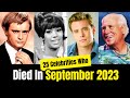 25 Celebrities &amp; Famous People Who Died In SEPTEMBER 2023