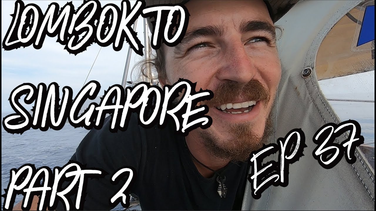 Part 2. Lombok to Singapore aboard SV Palarran (Sailing Blue Moon) Ep. 37