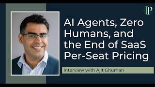 AI Agents, Zero Humans, and the End of SaaS Per-Seat Pricing with Ajit Ghuman