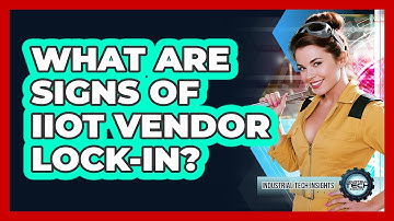 What Are Signs Of IIoT Vendor Lock-In?