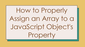 How to Properly Assign an Array to a JavaScript Object