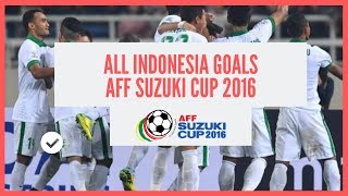 ALL INDONESIA GOALS AFF SUZUKI CUP 2016 | Timnas Indonesia Goal