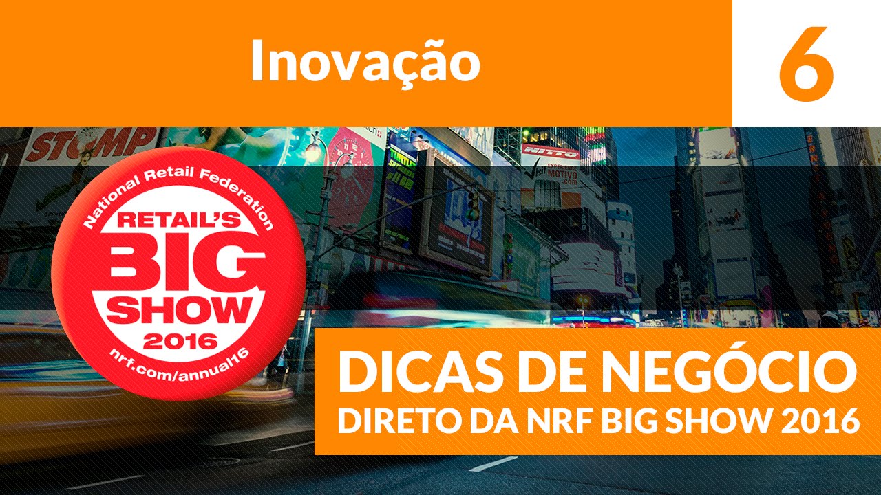 6 - Inovação - Dicas de Negócio direto da NRF Big Show 2016 - Marcelo Dória