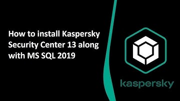 Kaspersky - How to install Kaspersky Security Center 13 along with MS SQL 2019 and Web Console