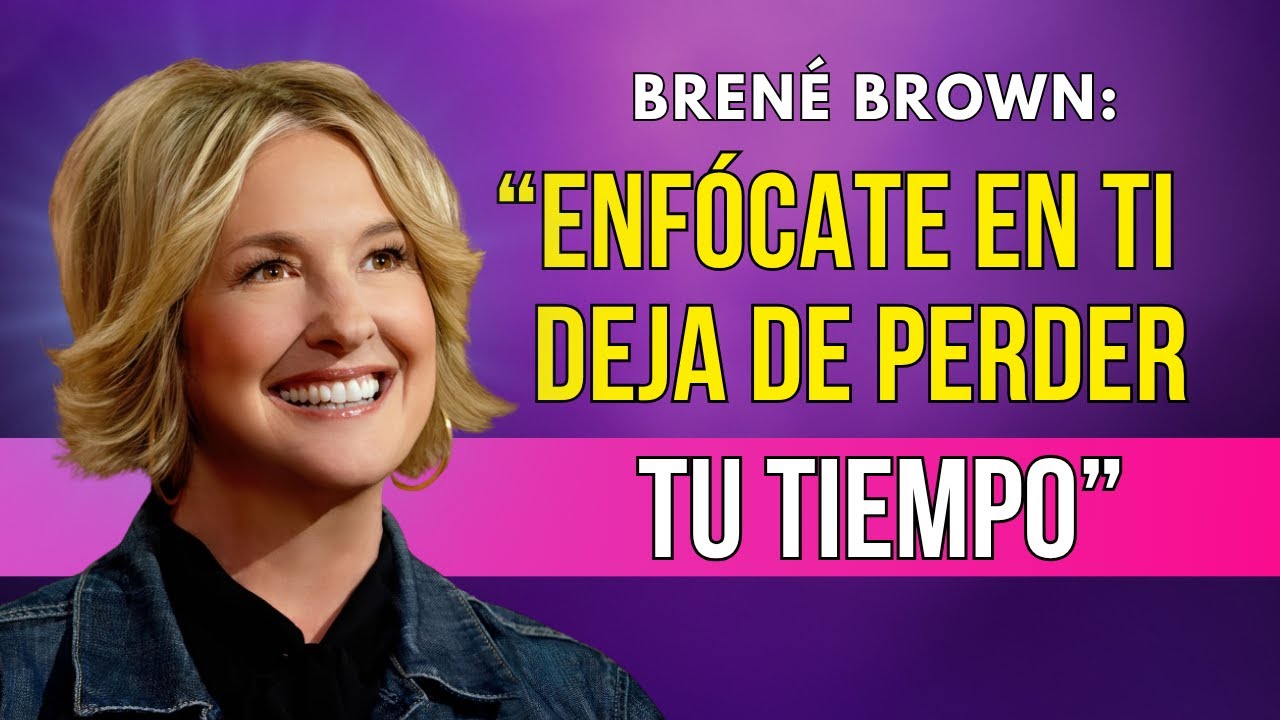 ENFÓCATE en ti MISMA: deja de PERDER el TIEMPO | Brené Brown - YouTube