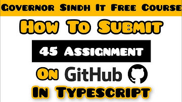 How to Create and Upload 45 Assignment on Github | Typescript Learning | Governor Sindh IT Course