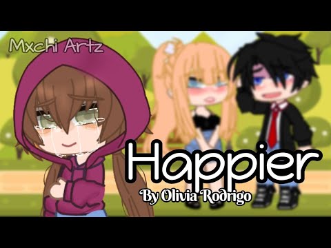 Happier || by Olivia Rodrigo || Gcmv || GL || Mxchi Artz
