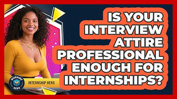 Is Your Interview Attire Professional Enough For Internships? - Internship Hero