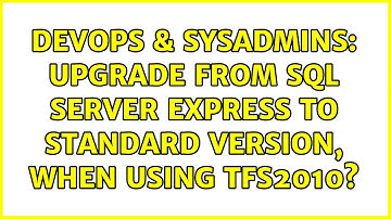 DevOps & SysAdmins: Upgrade from SQL Server Express to Standard version, when using TFS2010?