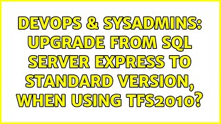 DevOps & SysAdmins: Upgrade from SQL Server Express to Standard version, when using TFS2010?