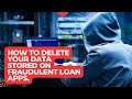 How to delete your data from fraudulent loan apps  loanapps loans debts