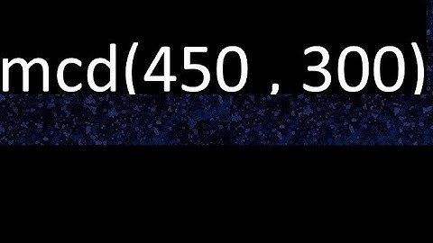 mcd de 450 y 300 maximo comun divisor de numeros , ejemplo de como se halla