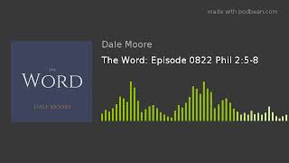 The Word: Episode 0822 Phil 2:5-8