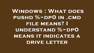 Windows : What does pushd %~dp0 in .cmd file means? I understand %~dp0 means it indicates a drive le