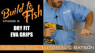 Build to Fish: Episode 6 - Dry Fit EVA Grips 