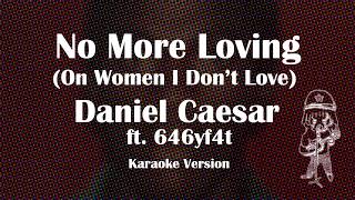 No More Loving (On Women I Don’t Love) ft. 646yf4t - Daniel Caesar (Karaoke)
