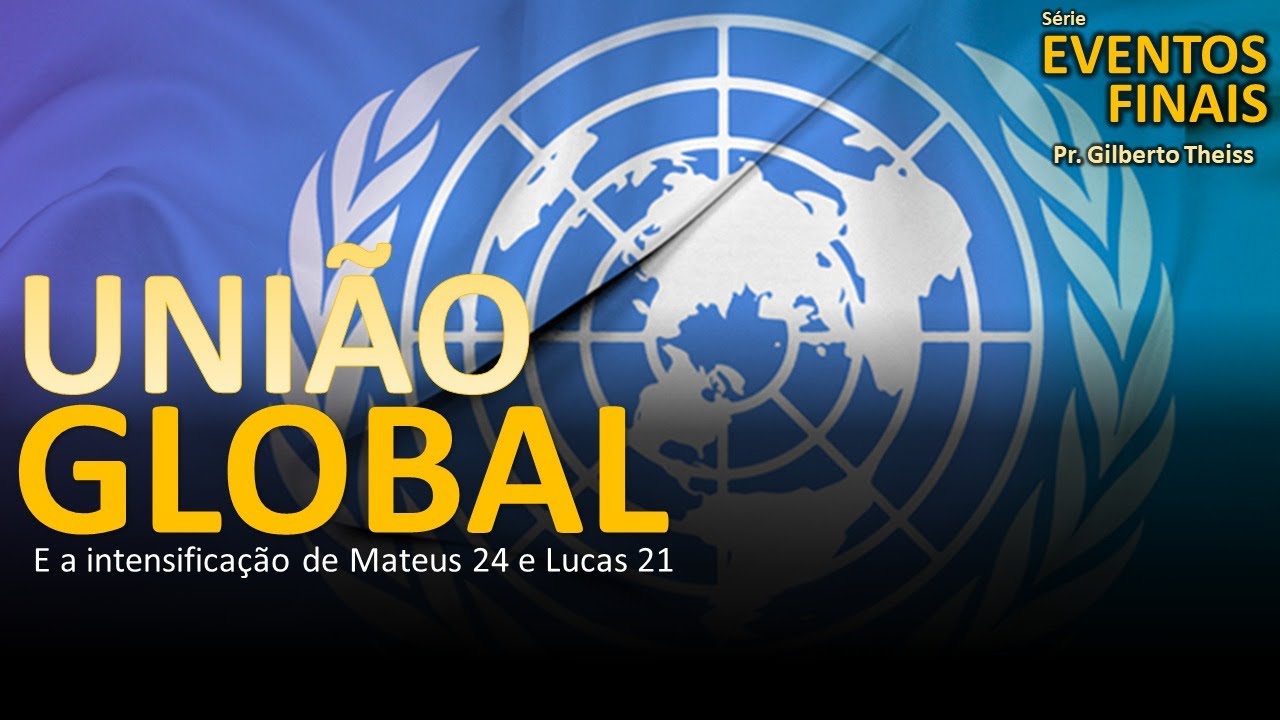 União Global e a intensificação de Mateus 24 e Lucas 21