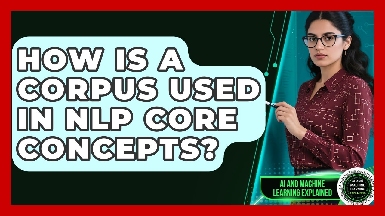 Machine Learning Corpus How Is A Corpus Used In NLP Core Concepts? - AI and Machine Learning ...
