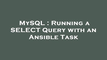 MySQL : Running a SELECT Query with an Ansible Task