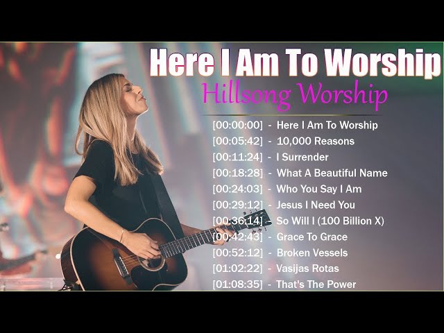 Here I Am To Worship - Hillsong Worship Christian Worship Songs 2024 ✝ Best Praise And Worship Songs class=