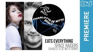 Eats Everything ‘Space Raiders (Charlotte de Witte Remix)’: DJ Mag premiere