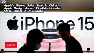 Apple's iPhone Sales Soar in China, Apple Design Award Finalists Unveiled, Meta Quest 3 UI Update