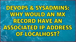 DevOps & SysAdmins: Why would an MX record have an associated IP Address of localhost? Wealth
