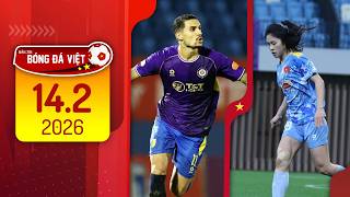 BẢN TIN 14/2 | ĐT NỮ VIỆT NAM HOÀN THÀNH TẬP HUẤN TẠI TQ, HOÀNG HÊN MUỐN SÁT CÁNH CÙNG XUÂN SON