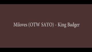 Miloves OTW SAYO   King Badger ex batallion music