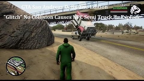 GTA San Andreas : Definitive Edition - "Glitch" No Collision Causes NPC Semi Truck To Explode