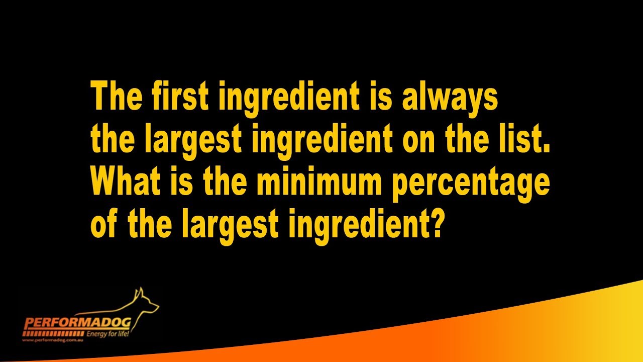 The first ingredient is always the largest ingredient on the list  What is the minimum percentage?