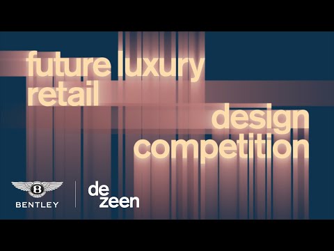 Dezeen x Bentley - Winners of Future Luxury Retail Design Competition invited to Bentley