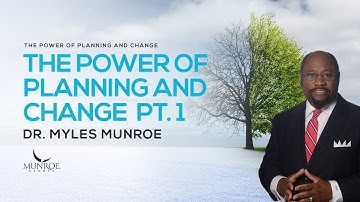 How To Plan Your Life For Success & Handle Change P1: Dr. Myles Munroe