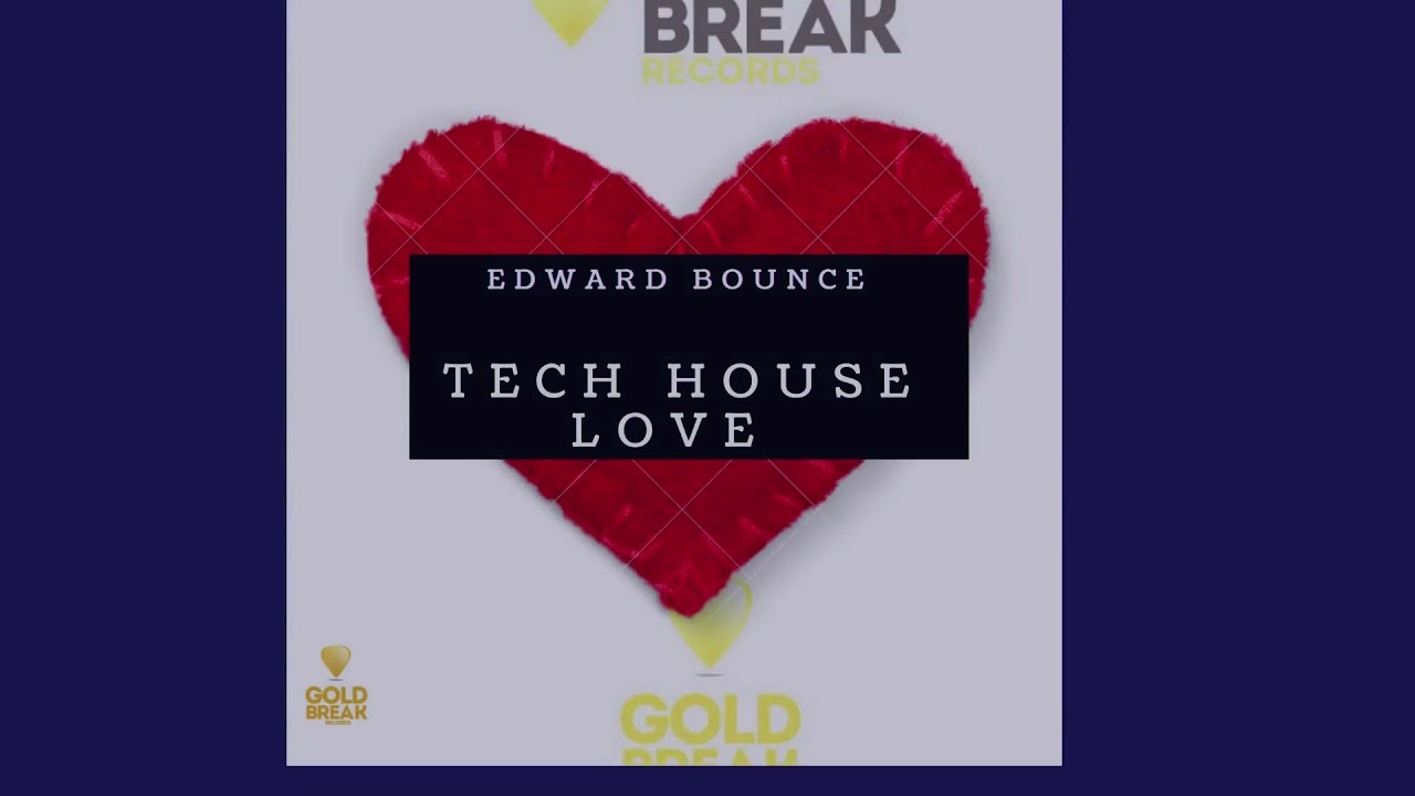Edward bounce.  tech house love