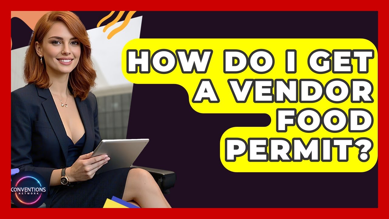 How Do I Get A Vendor Food Permit? - Conventions Network