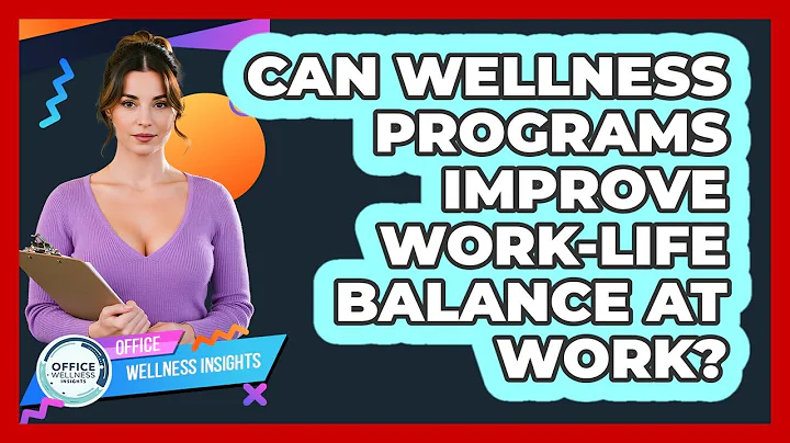 Can Wellness Programs Improve Work-life Balance At Work? - Office Wellness Insights