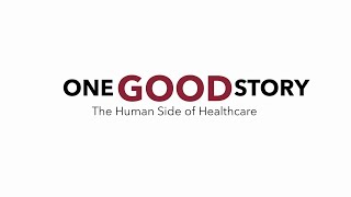 One Good Story (The Human Side of Healthcare)