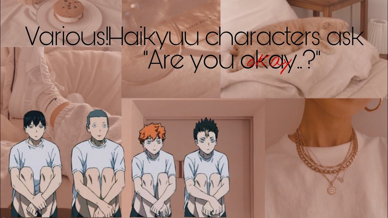 Haikyuu!!Various characters ask || are you okay? ||