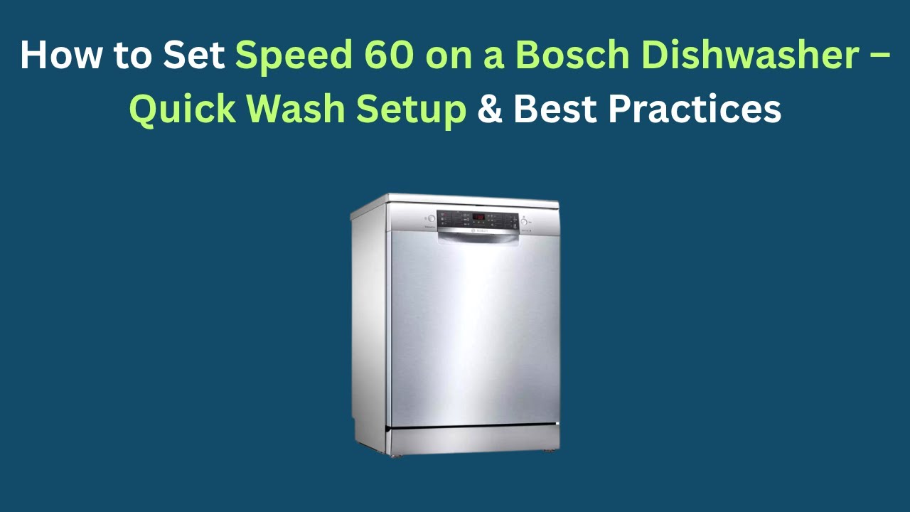 How to Set Speed 60 on a Bosch Dishwasher – Quick Wash Setup &amp; Best ...
