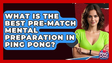 What Is The Best Pre-match Mental Preparation In Ping Pong? - Ping Pong Prodigy