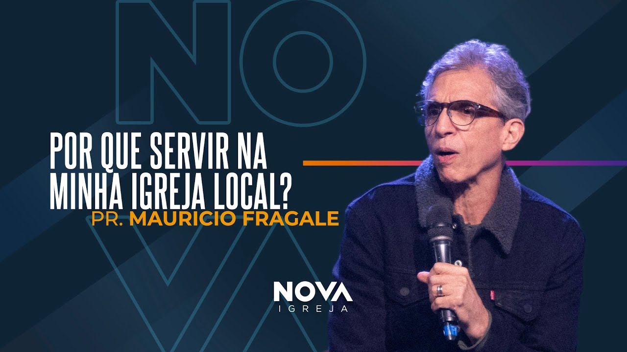 NOVA | Por que servir na minha igreja local? | Mauricio Fragale