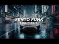 SENTO FUNK SLOWED EDIT AUDIO 