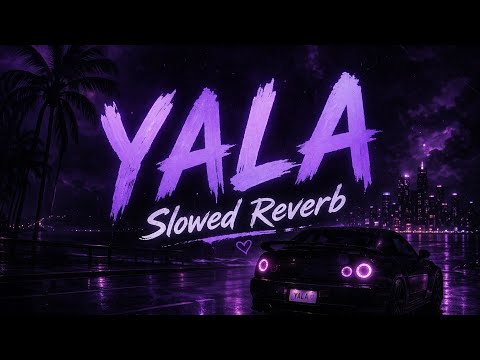 YALA (Slowed + Reverb) | Deep Vibes 🎶